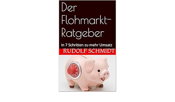 Amazon Com Der Flohmarkt Ratgeber In 7 Schritten Zu Mehr Umsatz