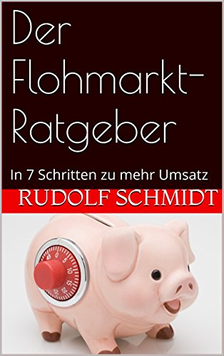 Amazon Com Der Flohmarkt Ratgeber In 7 Schritten Zu Mehr Umsatz