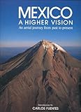 Mexico: A Higher Vision (English): An Aerial Journey from Past to Present by 