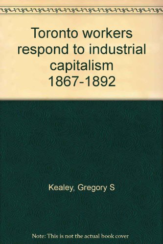 Toronto workers respond to industrial capitalism, 1867-1892