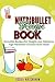 Nutribullet Recipe Book: Smoothie Recipes for Weight Loss, Detoxing, Age Prevention & Much Much More by 