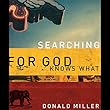 Searching for God Knows What by Donald Miller