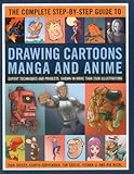 The Complete Step-By-Step Guide to Drawing Cartoons, Manga and Anime: Expert techniques and projects by 