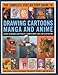 The Complete Step-By-Step Guide to Drawing Cartoons, Manga and Anime: Expert techniques and projects by 