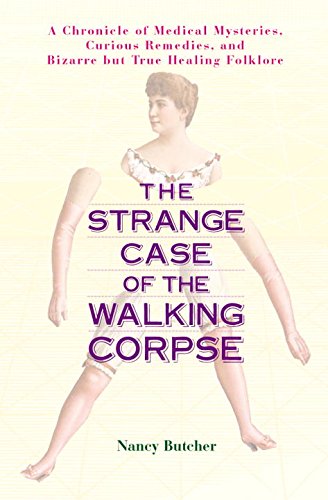 Download The Strange Case of the Walking Corpse: A Chronicle of Medical Mysteries, Curious Remedies, and Bizarre but True Healing  Folklore