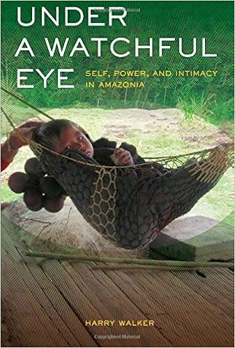 Under A Watchful Eye Self Power And Intimacy In Amazonia - 
