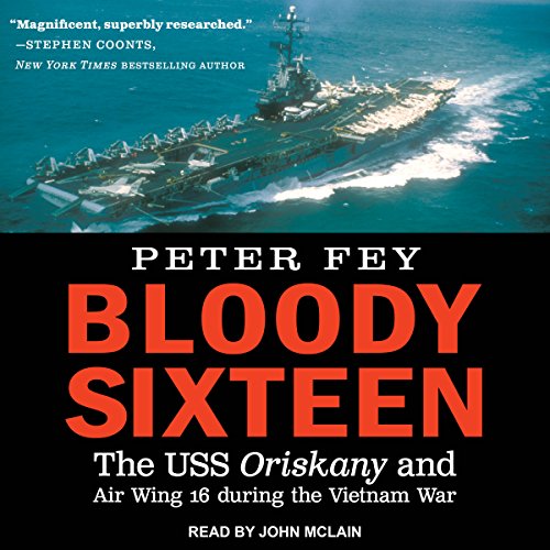 Free Bloody Sixteen: The USS Oriskany and Air Wing 16 During the Vietnam War [K.I.N.D.L.E]