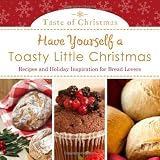 Have Yourself a Toasty Little Christmas: Recipes and Holiday Inspiration for Bread Lovers (Taste of by Rebecca Currington Snapdragon Group