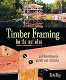 Timber Framing for the Rest of Us: A Guide to Contemporary Post and Beam Construction (Mother Earth News Wiser Living Series)