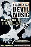 Chasin' That Devil's Music, Searching for the Blues by Gayle Dean Wardlow