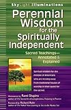 Perennial Wisdom for the Spiritually Independent: Sacred Teachings-Annotated & Explained (SkyLight Illuminations)
