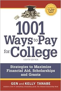 1001 Ways to Pay for College: Strategies to Maximize Financial Aid, Scholarships and Grants 1001 Ways to Pay for College: Strategies to Maximize Financial Aid, Scholarships and Grants