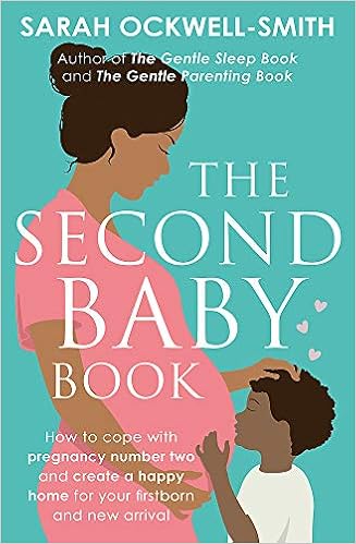 The Second Baby Book How To Cope With Pregnancy Number Two And Create A Happy Home For Your Firstborn And New Arrival Ockwell Smith Sarah 9780349420042 Amazon Com Books