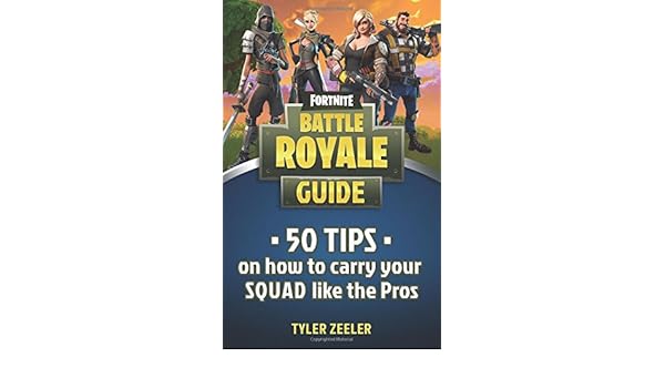 Fortnite Battle Royale Guide 50 Tips On How To Carry Your Squad Like - fortnite battle royale guide 50 tips on how to carry your squad like the pro tyler zeeler 9781719279420 amazon com books