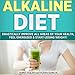 Alkaline Diet: Drastically Improve All Areas of Your Health, Feel Energized & Start Losing Weight! by 