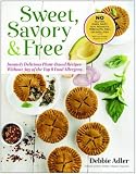 Sweet, Savory, and Free: Insanely Delicious Plant-Based Recipes without Any of the Top 8 Food Allerg Sweet, Savory, and Free: Insanely Delicious Plant-Based Recipes without Any of the Top 8 Food Allerg