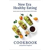 New Era Healthy Eating Cookbook: Recipes when you want healthy but LOVE food.