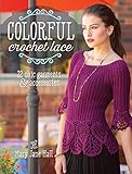 Colorful Crochet Lace: 22 Chic Garments & Accessories by Mary Jane Hall