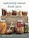 Naturally Sweet Food in Jars: 100 Preserves Made with Coconut, Maple, Honey, and More by Marisa McClellan