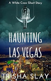 Haunting Las Vegas: A White Crow Short Story by [Slay, Trisha]