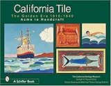 California Tile: The Golden Era 1910-1940: Acme to Handcraft by 