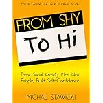 From Shy to Hi: Tame Social Anxiety, Meet New People, and Build Self-Confidence (How to Change Your Life in 10 Minutes a Day Book 5)