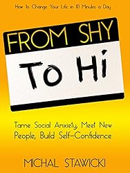 From Shy to Hi: Tame Social Anxiety, Meet New People, and Build Self-Confidence (How to Change Your Life in 10 Minutes a Day Book 5)