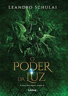 Livro O Vale Dos Anjos - O Poder da Luz: O que você faria caso seu maior sonho fosse apenas um detalhe em uma disputa entre o Bem e o Mal?