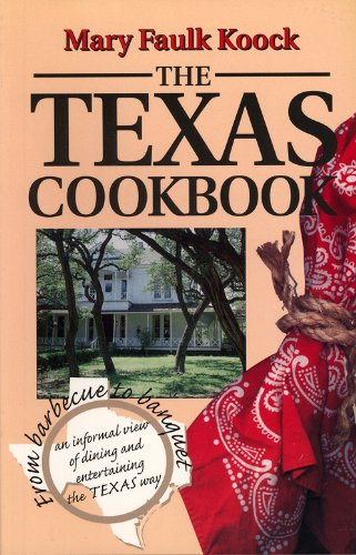 The Texas Cookbook: From Barbecue to Banquet-an Informal View of Dining and Entertaining the Texas Way (Great American Cooking Series)