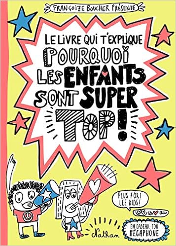 Le livre qui t'explique pourquoi les enfants sont super top !, by Françoize Boucher Le livre qui t'explique pourquoi les enfants sont super top !, by Françoize Boucher
