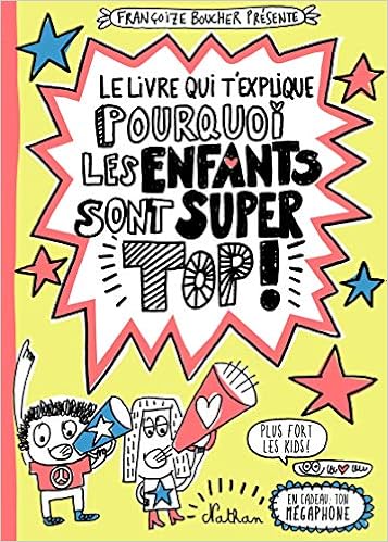 Le livre qui t'explique pourquoi les enfants sont super top !, by FranÃ§oize Boucher