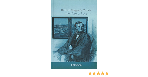 Richard Wagner S Zurich The Muse Of Place Studies In German Literature Linguistics And Culture Volume 11 Walton Chris 9781571133311 Amazon Com Books