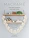 Macrame for Beginners and Beyond: 24 Easy Macrame Projects for Home and Garden by Amy Mullins, Marnia Ryan-Raison