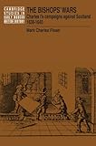 Front cover for the book The Bishops' Wars: Charles I's Campaigns against Scotland, 1638-1640 by Mark Charles Fissel