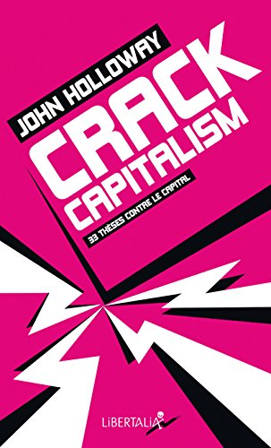 Crack Capitalism : 33 thèses contre le capital by John Holloway