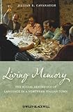 Living Memory: The Social Aesthetics of Language in a Northern Italian Town (Wiley-Blackwell Studies in Discourse and Culture), Jillian R. Cavanaugh, 140516882X
