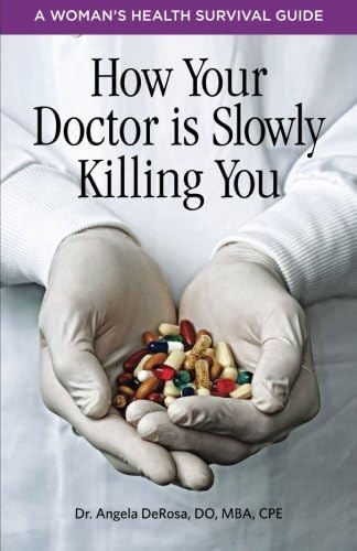 How Your Doctor is Slowly Killing You: A Woman's Health Survival Guide