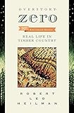Overstory: Zero: Real Life in Timber Country by Robert Leo Heilman