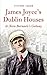 James Joyce's Dublin Houses: And Nora Barnacle's Galway by Vivien Igoe