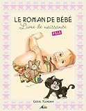Le Roman de Bebe Fille - Livre de Naissance by