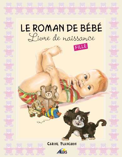 Le Roman de Bebe Fille - Livre de Naissance by Carine Planchon