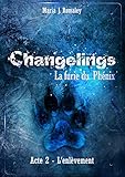 Changelings: la furie du Phénix (2): Acte 2: l'enlèvement (French Edition) by Maria J. Romaley, Leila Bouslama