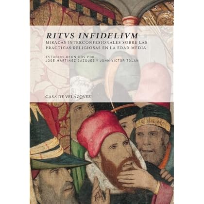 Ritvs infidelivm. Miradas interconfesionales sobre las prácticas religiosas en (Collection de la Casa de Velázquez) Ritvs infidelivm. Miradas interconfesionales sobre las prácticas religiosas en (Collection de la Casa de Velázquez)