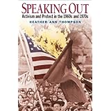 By Heather Ann Thompson Speaking Out: Activism and Protest in the 1960's and 1970's (1st Edition)