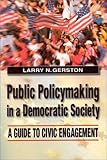 Public Policymaking in a Democratic Society : A Guide to Civic Engagement, Gerston, Larry N., 076561054X