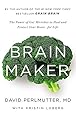 Brain Maker: The Power of Gut Microbes to Heal and Protect Your Brain–for Life