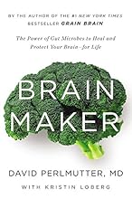Brain Maker: The Power of Gut Microbes to Heal and Protect Your Brain–for Life