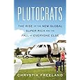 Plutocrats: The Rise of the New Global Super-Rich and the Fall of Everyone Else