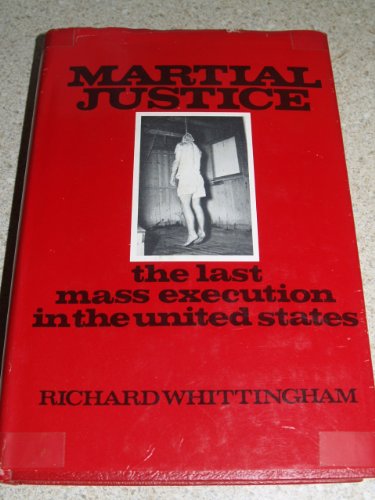 Martial justice;: The last mass execution in the United States by Richard Whittingham (Hardcover)