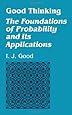 Good Thinking: The Foundations of Probability and Its Applications